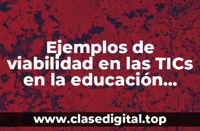 Ejemplos de viabilidad en las TICs en la educación primaria