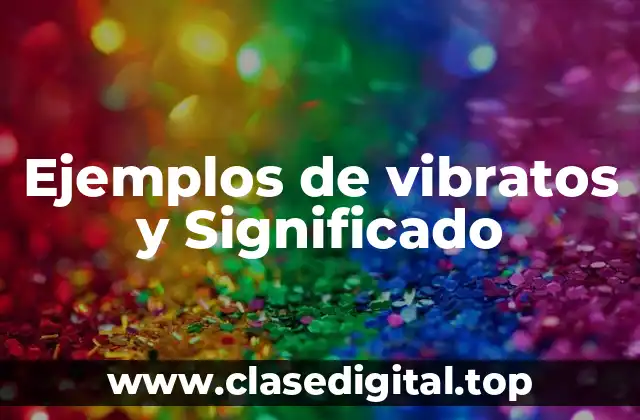 Ejemplos de vibratos y Significado