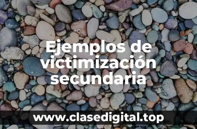 Ejemplos de victimización secundaria