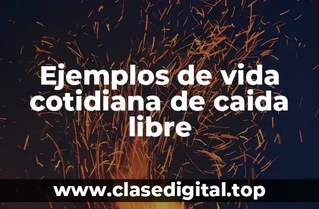 Ejemplos de vida cotidiana de caída libre