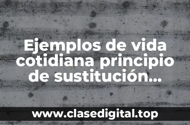 Ejemplos de vida cotidiana principio de sustitución economía