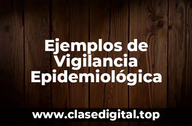Ejemplos de Vigilancia Epidemiológica