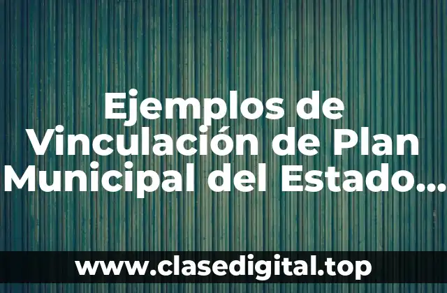 Ejemplos de Vinculación de Plan Municipal del Estado de Campeche