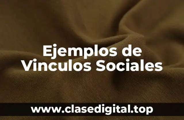 Ejemplos de Vinculos Sociales
