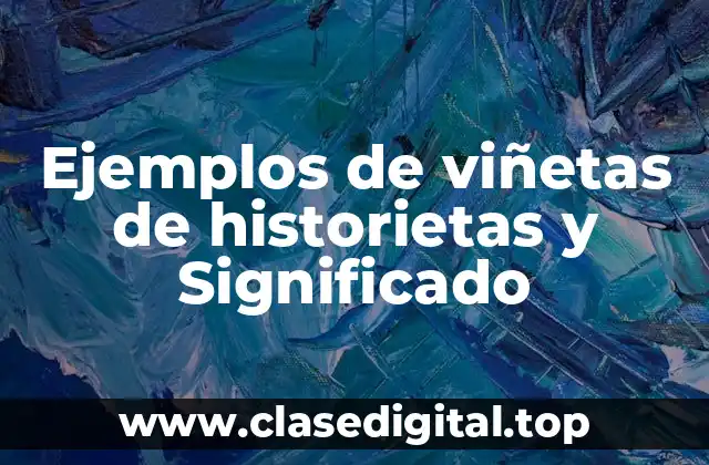 Ejemplos de viñetas de historietas y Significado
