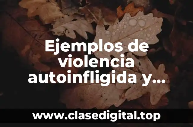 Ejemplos de violencia autoinfligida y Significado