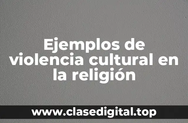 Ejemplos de violencia cultural en la religión