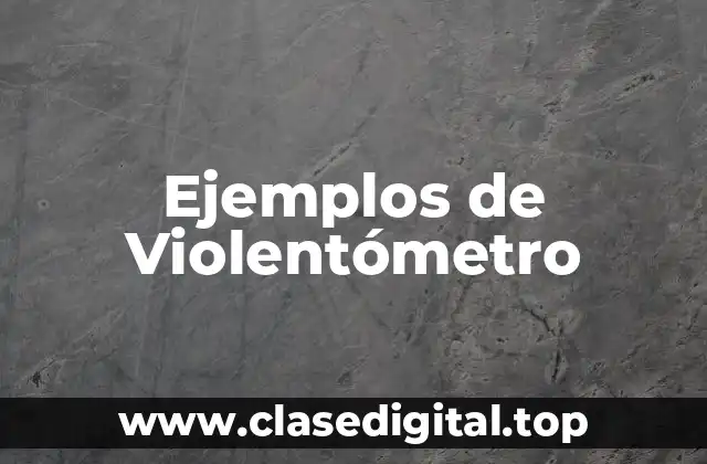 Ejemplos de Violentómetro