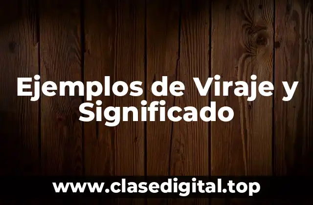 Ejemplos de Viraje y Significado