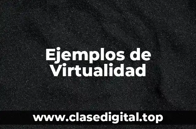 Ejemplos de Virtualidad