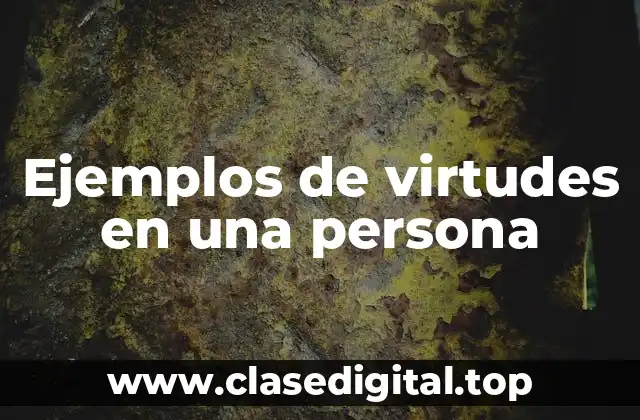 Ejemplos de virtudes en una persona
