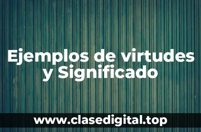 Ejemplos de virtudes y Significado
