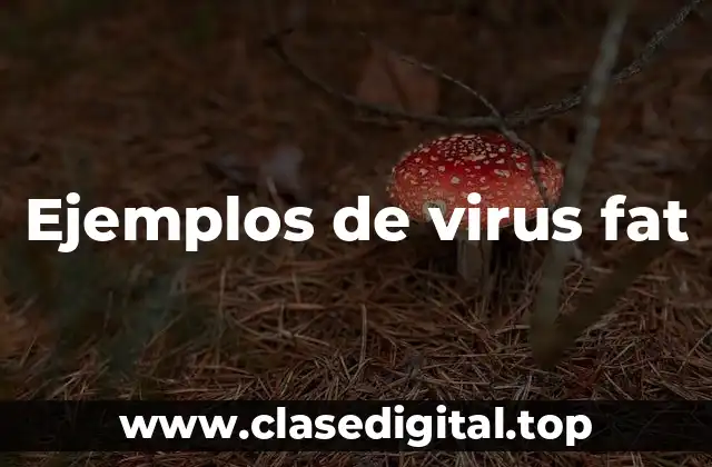 Ejemplos de virus fat