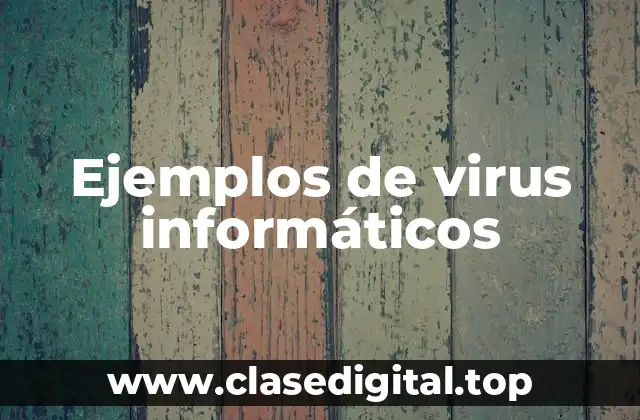 Ejemplos de virus informáticos