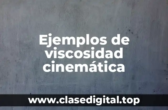 Ejemplos de viscosidad cinemática