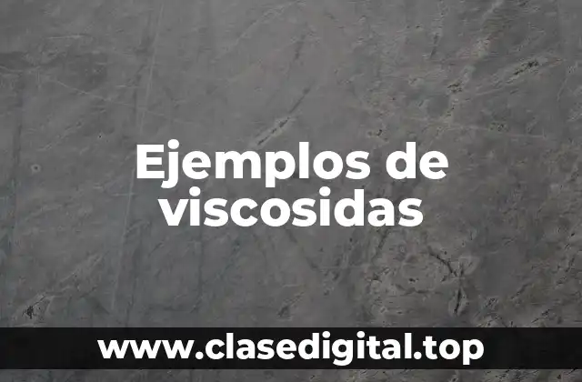 Ejemplos de viscosidas