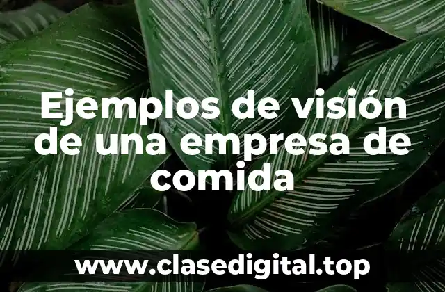 Ejemplos de visión de una empresa de comida
