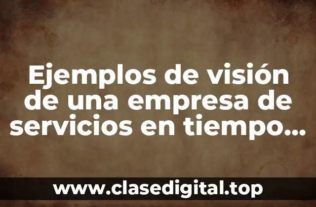 Ejemplos de visión de una empresa de servicios en tiempo real