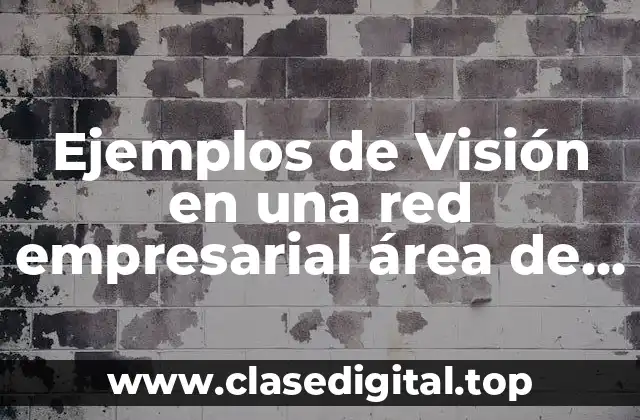 Ejemplos de Visión en una red empresarial área de ventas