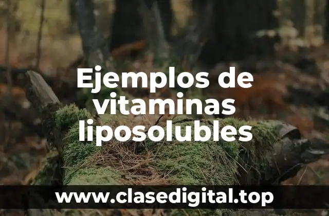 Ejemplos de vitaminas liposolubles