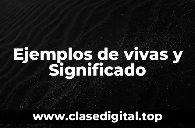 Ejemplos de vivas y Significado