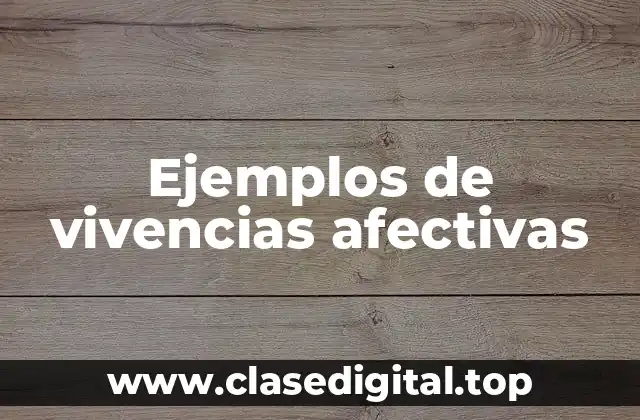 Ejemplos de vivencias afectivas