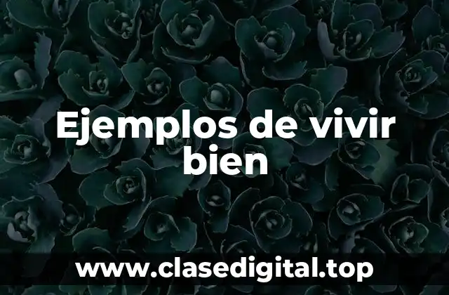 Ejemplos de vivir bien