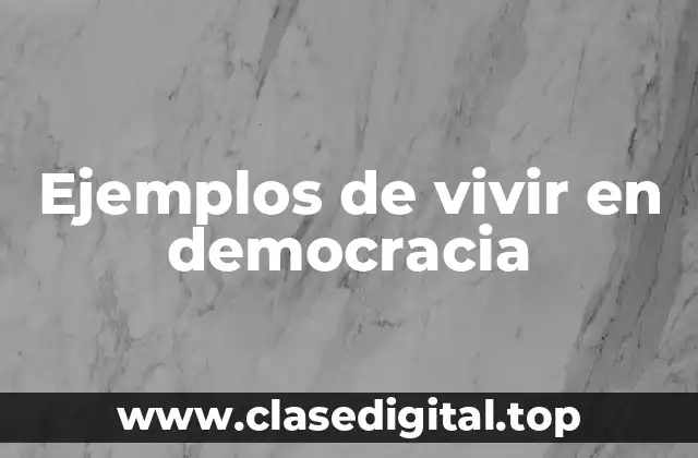 Ejemplos de vivir en democracia