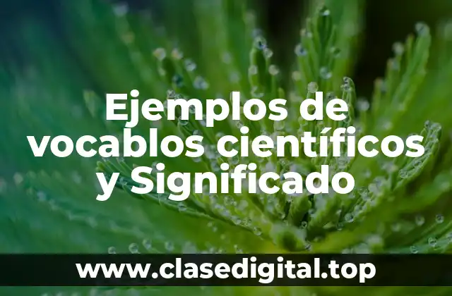 Ejemplos de vocablos científicos y Significado