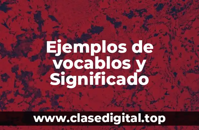 Ejemplos de vocablos y Significado