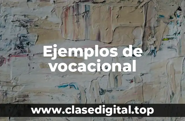 Ejemplos de vocacional