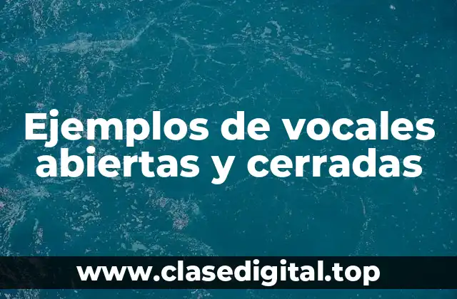 Ejemplos de vocales abiertas y cerradas