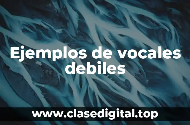 Ejemplos de vocales debiles