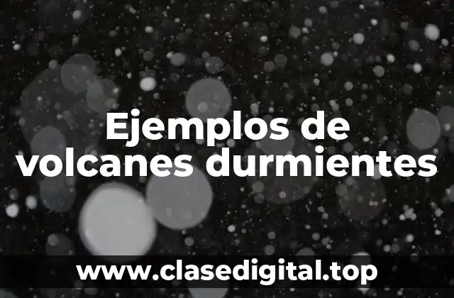 Ejemplos de volcanes durmientes