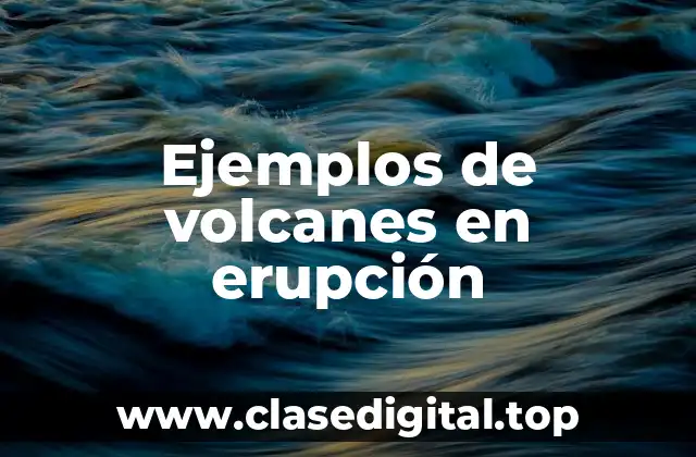 Ejemplos de volcanes en erupción