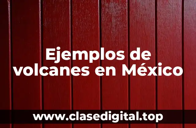 Ejemplos de volcanes en México