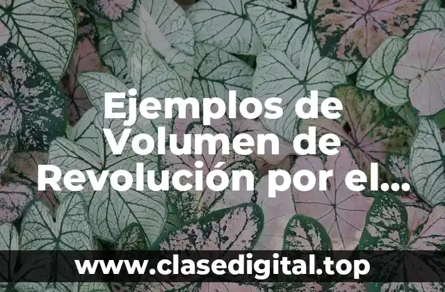Ejemplos de Volumen de Revolución por el Método de Discos