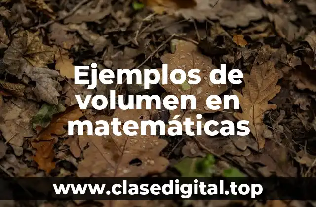 Ejemplos de volumen en matemáticas
