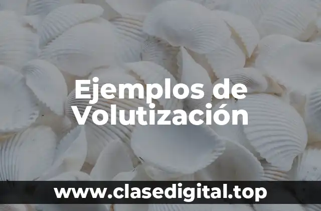 Ejemplos de Volutización