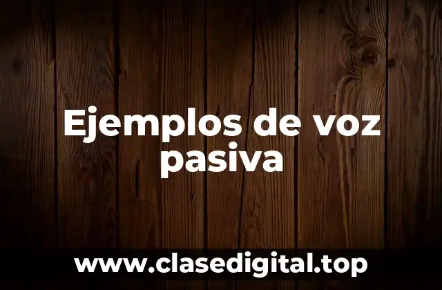 Ejemplos de voz pasiva