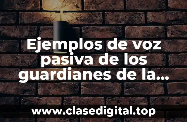 Ejemplos de voz pasiva de los guardianes de la galaxia