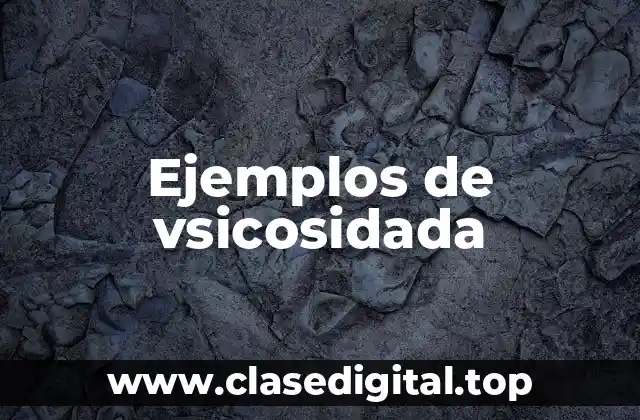 Ejemplos de vsicosidada