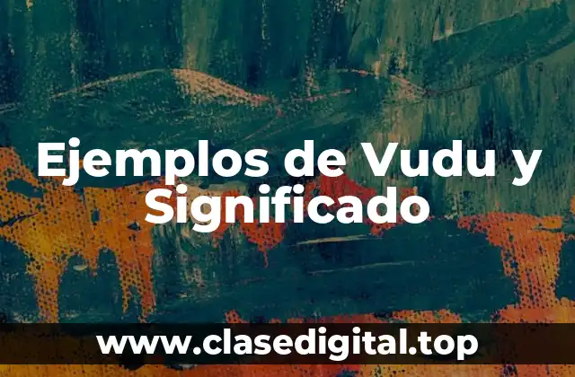 Ejemplos de Vudu y Significado
