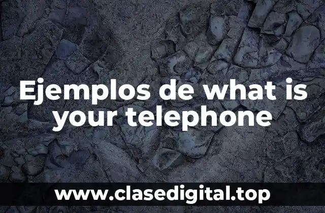 Ejemplos de what is your telephone