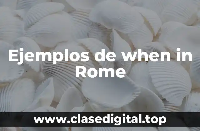 Ejemplos de when in Rome