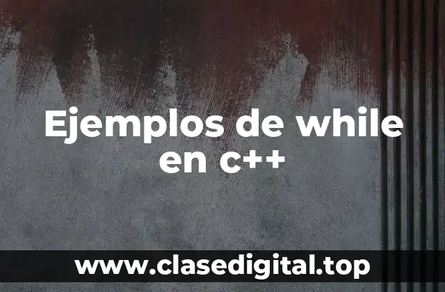 Ejemplos de while en c++