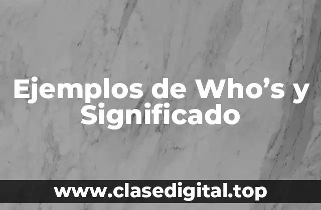 Ejemplos de Who’s y Significado