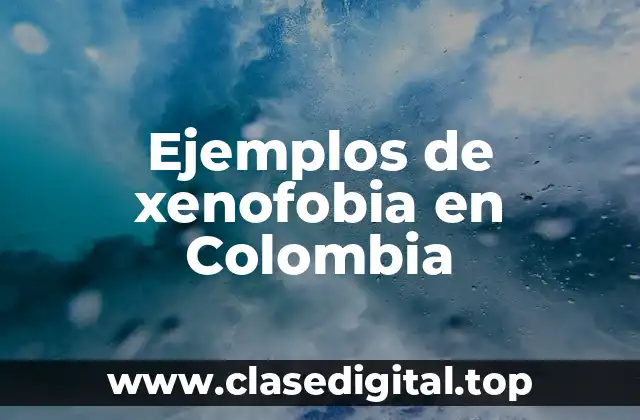 Ejemplos de xenofobia en Colombia