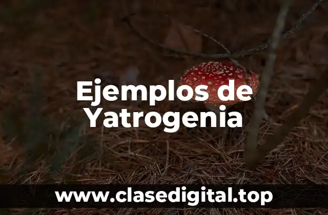 Ejemplos de Yatrogenia