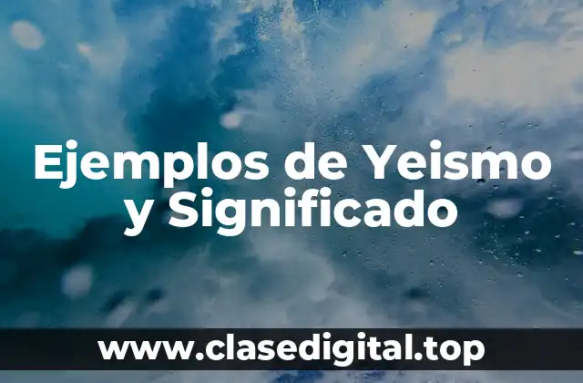 Ejemplos de Yeismo y Significado